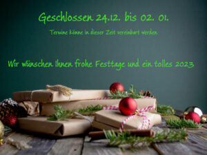 Geschlossen 24.12 bis 02.02 termine können aber gemacht werden