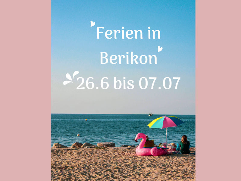 Ferien in Berikon 26.06 bis 07.07.2023